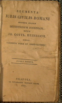 Elementa juris civilis romani secundum ordinem institutionum Justiniani. Opus Jo. Gottl. Heinneccii. Accedunt variorum notae et observationes (tomi I - II)