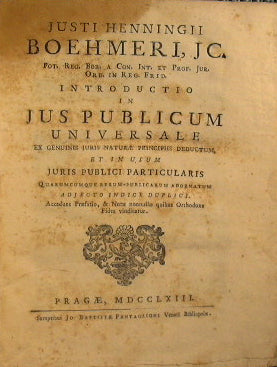 Justi Henningii Boehmeri ... Introductio in jus publicum universale ex genuinis juris naturae principiis deductum, et in usum juris publici particularis…