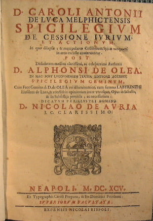 D. Caroli Ant. De Luca ... Spicilegium de cessione jurium, et actionum; in quo dilapsae, & manipulares cessibilium spicae tanquam in area excussae coacervantur..