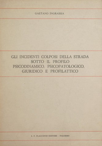 Gli incidenti colposi della strada sotto il profilo psicodinamico, psicopatologico, giuridico e profilattico