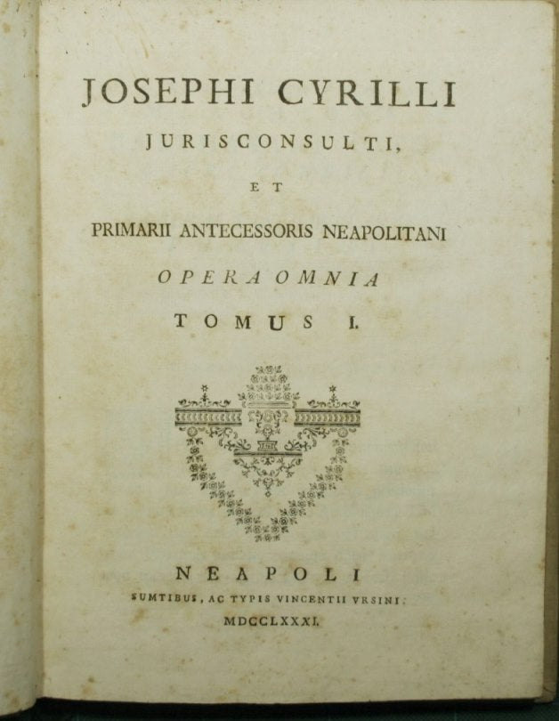 Josephi Cyrilli jurisconsulti, et primarii antecessoris Napolitani Opera omnia