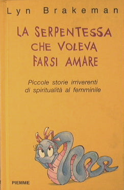 La serpentessa che voleva farsi amare.Piccole storie irriverenti di spiritualità al femminile.