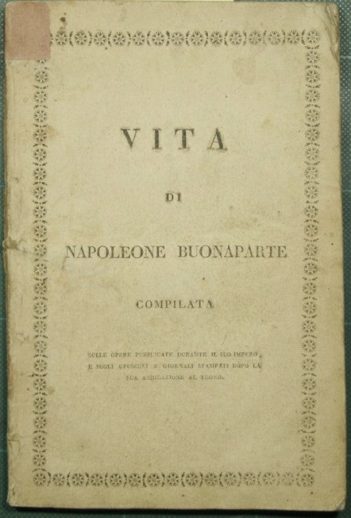 Life of Napoleon Buonaparte compiled from works published during his empire, and from pamphlets and newspapers printed after his abdication of the throne