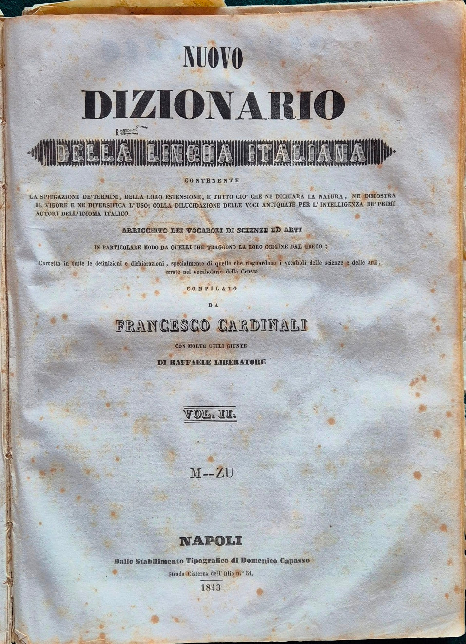 Dizionario della lingua italiana contenente la spiegazione de' termini, la loro estensione, e tutto ciò che ne dichiara la natura, ne dimostra il vigore e ne diversifica l'uso; colla dilucidazione delle voci antiquate per l'intelligenza de' primi autori..