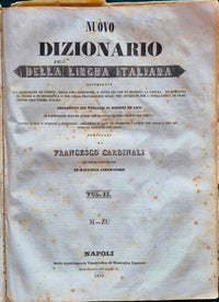 Dizionario della lingua italiana contenente la spiegazione de' termini, la loro estensione, e tutto ciò che ne dichiara la natura, ne dimostra il vigore e ne diversifica l'uso; colla dilucidazione delle voci antiquate per l'intelligenza de' primi autori..