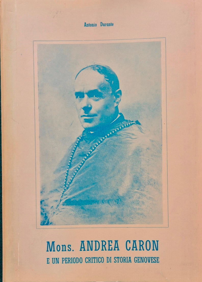 Monsignor Andrea Caron e un periodo critico di storia genovese