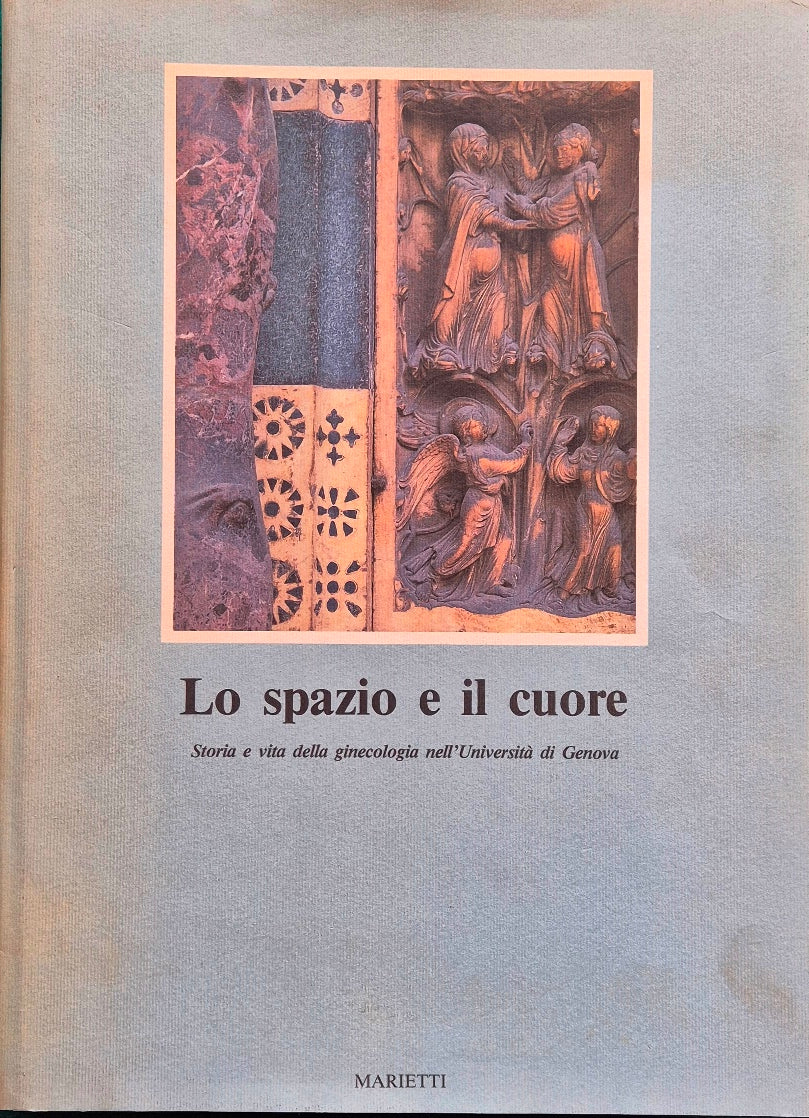 Lo spazio e il cuore - Storia e vita della ginecologia nell'Università di Genova
