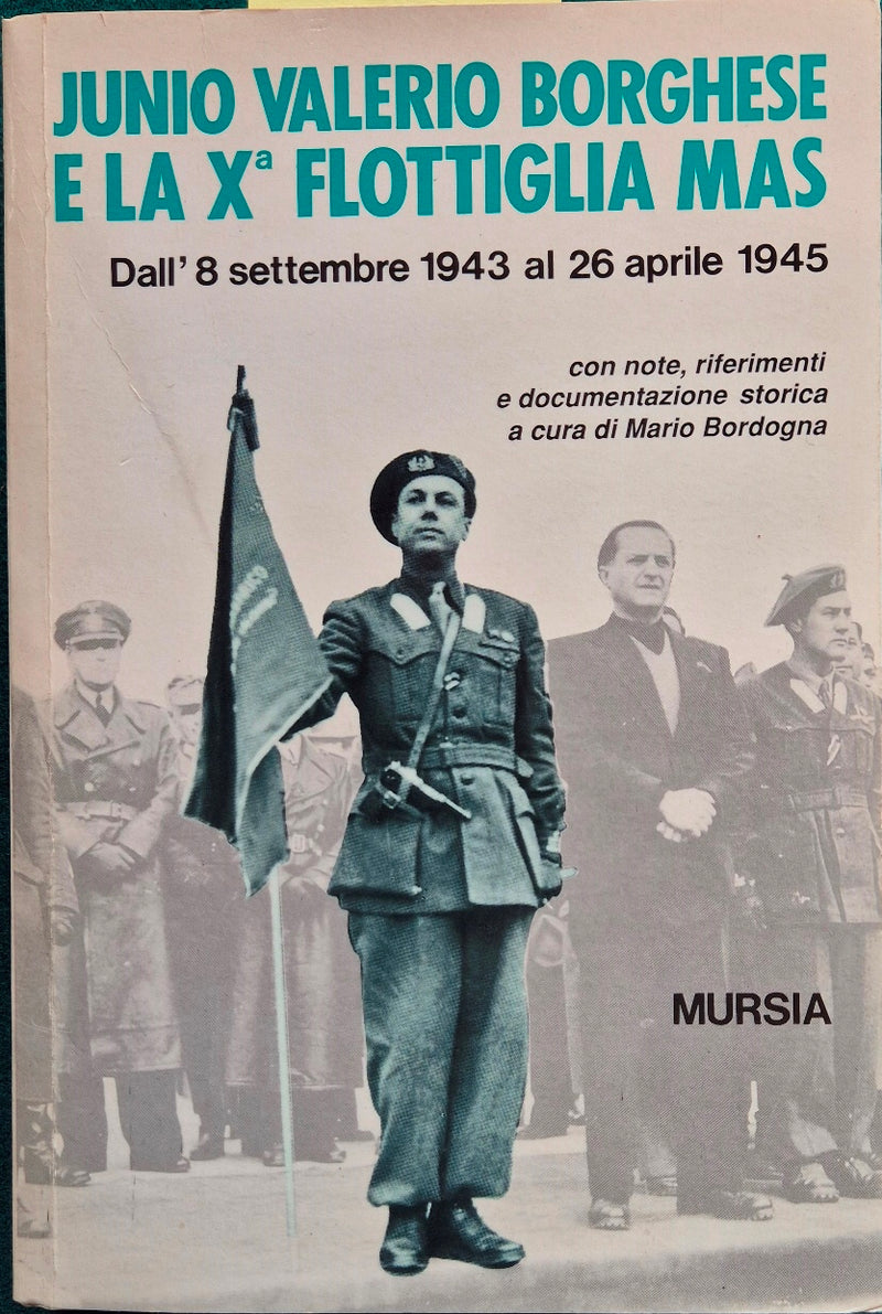 Junio Valerio Borghese e la Xa Flottiglia Mas - Dall'8 settembre 1943 al 26 aprile 1945