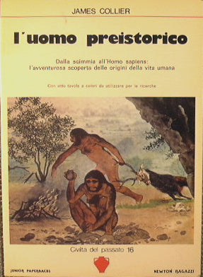 L'uomo preistorico.Dalla scimmia all'Homo sapiens: l'avventurosa scoperta delle origini della vita umana.