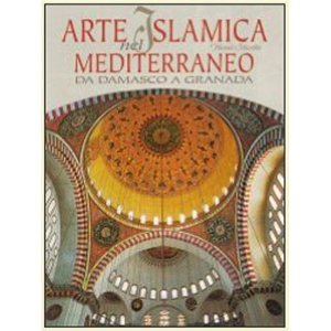 Arte islamica nel Mediterraneo. Da Damasco a Granada
