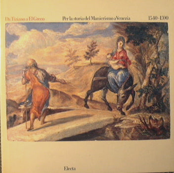 Da Tiziano a El Greco. Per la storia del Manierismo A Venezia 1540-1590