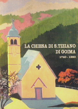 La chiesa di S.Tiziano di Goima ricorda i suoi 250 anni di vita 1740-1990