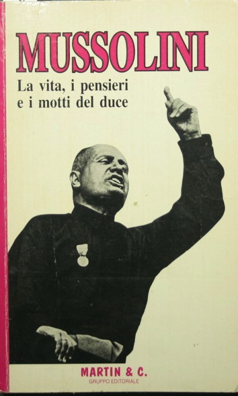 Mussolini. La vita, i pensieri e i motti del duce