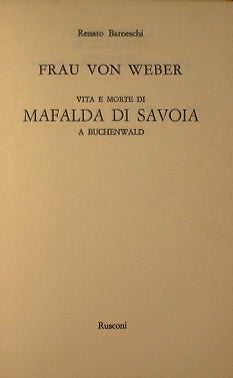 Frau von Weber. Life and death of Mafalda of Savoy in Buchenwald