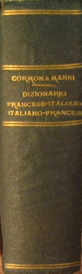 Dizionario Francese - Italiano e Italiano - Francese compilato sulle tracce di quello di Cormon e Manni ed aggiuntivi quatromila vocaboli tecnici tolti dal gran dizionario Sergent e Strambio