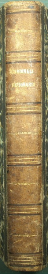 Dizionario della lingua italiana contenente la spiegazione de' termini, la loro estensione, e tutto ciò che ne dichiara la natura, ne dimostra il vigore e ne diversifica l'uso; colla dilucidazione delle voci antiquate per l'intelligenza de' primi autori..