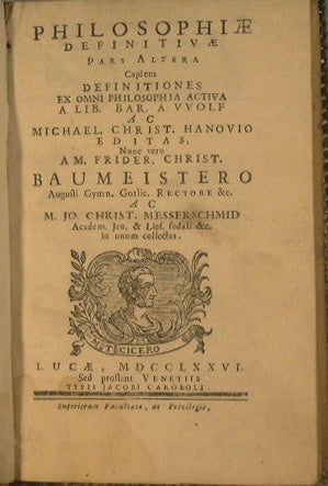 Philosophiae definitivae pars alter capiens Definiciones ex omni philosophia activa a Lib. Bar en VVolf ac Michael. Cristo. Hanovio editas, ahora fiel a m. Frider. Cristo. Baumeistero……