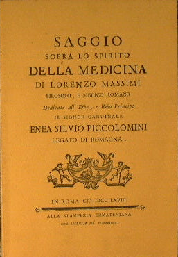 Essay on the spirit of medicine by Lorenzo Massimi, Roman philosopher and doctor. Dedicated to the Emo and Royal Prince, Cardinal Enea Dilvio Piccolomini, legate of Romagna