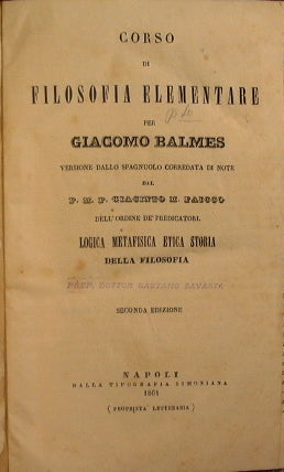 Corso di Filosofia Elementare per Giacomo Balmes. Versione dall'Originale spagnuolo corredata di note dal P.M.P Giacinto M. Paicco dell'ordine dei predicatori