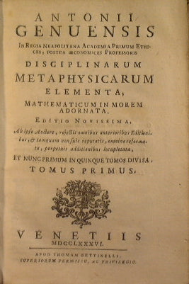 Antonii Genuensis ... Disciplinarum metaphysicarum elementa, mathematicum in morem adornata. Editio novissima..