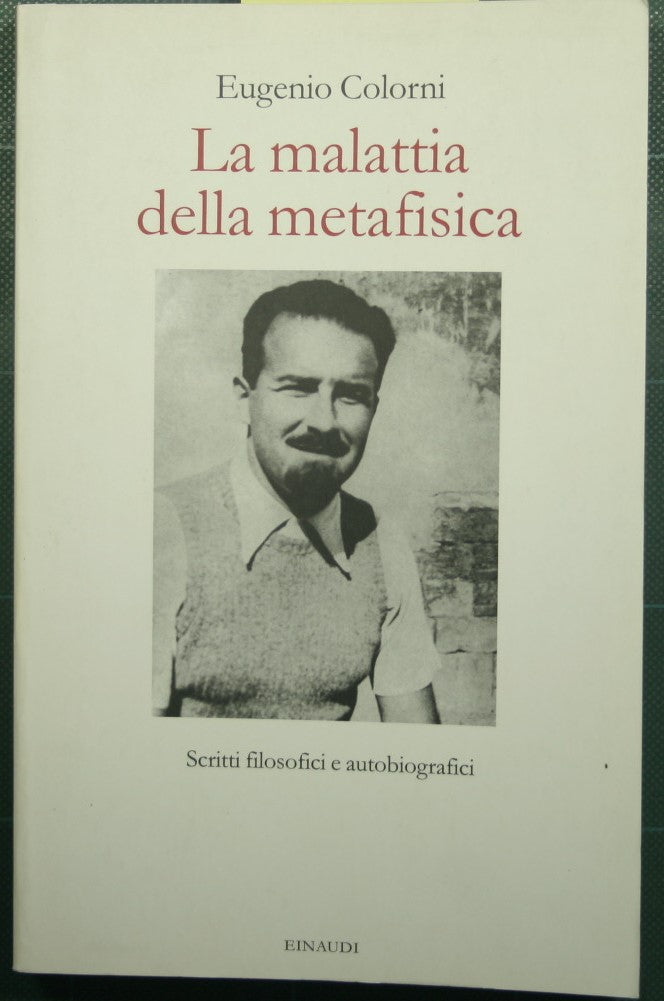 La malattia della metafisica - Scritti filosofici e autobiografici