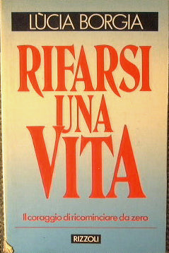 Rifarsi una vita. Il coraggio di ricominciare da zero.
