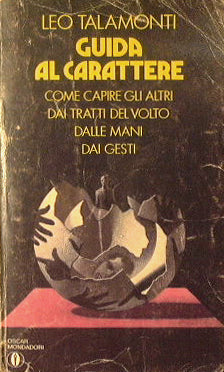 Guida al carattere.Come capire gli altri dai tratti del volto,dalle mani,dai gesti