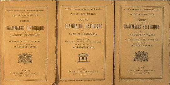 Cours de Grammaire Historique de la Langue Francaise.  DEUXIE'ME PARTIE:Morphologie. TROISIEME PARTIE:Formation des Mots ét Vie des Mots. QUATRIEME PARTIE: Syntaxe.