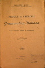 Regole ed esercizi di grammatica italiana per le scuole ginnasiali, tecniche e complementari