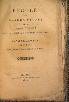 Reglas y observaciones de la lengua toscana reducidas a método en tres libros distribuidos por Salvatore Corticelli de Bolonia, sacerdote profeso de los cherici regulares de San Pedro. Pablo