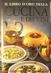 Il Libro d'oro della cucina e dei vini. 2000 ricette e 1000 vini per 365 giorni.