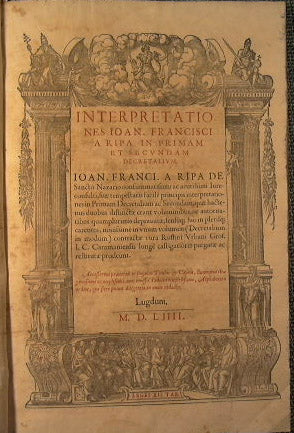 Interpretationes. Ioan. Francisci a Ripa in primam et secundam decretalium + Commentaria. Ioana Franc. A Ripa Papiensis i.v.d. una cum summaris in repetitiones… + Responsa….in quinque libros decret…