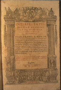 Interpretationes. Ioan. Francisci a Ripa in primam et secundam decretalium + Commentaria. Ioana Franc. A Ripa Papiensis i.v.d. una cum summaris in repetitiones… + Responsa….in quinque libros decret…