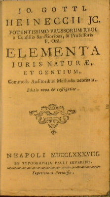 José. Gottl. Heineccii jc. Poderoso Prussorum regi a consiliis sanctioribus, &amp; profesores p. orden. Elementa juris naturae, et gentium, commoda auditoribus Methodo adornata