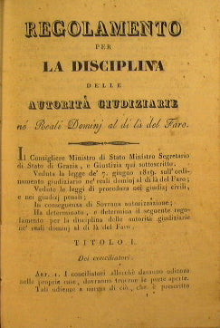 Regolamento per la disciplina delle autorita giudiziarie ne' reali domini al di la del Faro, unito a la circolare per la regolare revisione delle narrative che servono alla estensione delle sentenze..