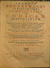 Joannis Brunnemanni Jurisconsulti Commentarius in Codicem Justinianeum...Opus theoretico-practicum...continua allegatio editio prima neapolitana