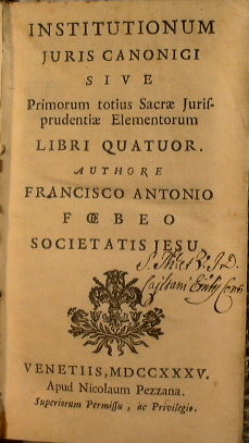 Institutionum juris canonici, sive Primorum totius sacrae jurisprudentiae elementorum, libri quatuor. Auctore Francisco Antonio Foebeo Societatis Jesu