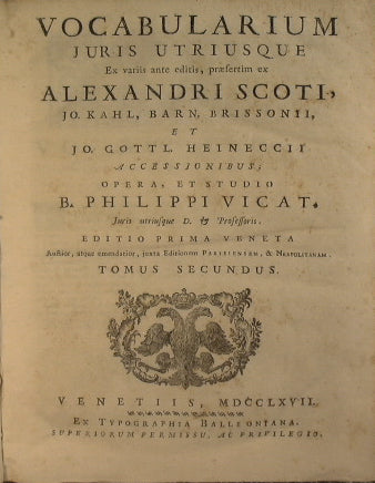 Vocabularium juris utriusque ex variis ante editis, praefertim ex Alexander Scoti, Jo. Kahal, granero. Brissoni y Jo. Gottl. Heineccii…. Trabajo y estudio B. Philippi Vicat….. Tomus secundus