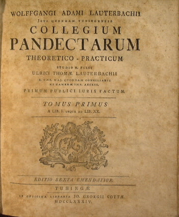 Wolffgangi Adami Lauterbachii ... Collegium Pandectarum theoretico-practicum studio b. filii Vlrici Thomae Lauterbachii