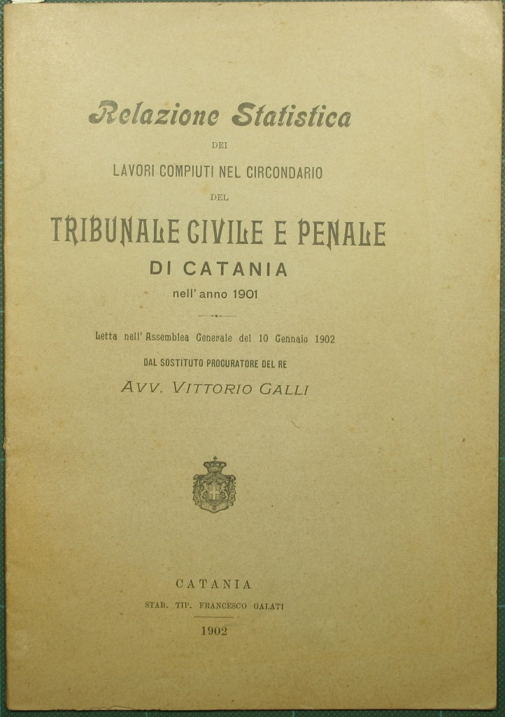 Relazione statistica dei lavori compiuti nel circondario del tribunale civile e penale di Catania nell'anno 1901