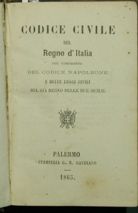 Codice civile del Regno d'Italia col confronto del Codice Napoleone e delle leggi civili del già Regno delle Due Sicilie