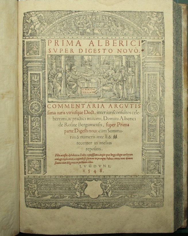 Prima Alberici super digesto novo. Commentaria argutissima iuris utriusque Doct. nter iurisconsultos celeberrimi, ac practici maximi, Domini Alberici de Rosate Bergomensis