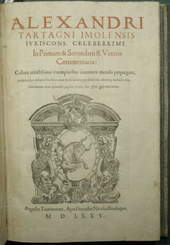 Alexandri Tartagni Imolensis iuricons. celeberrimi In primam & secundam ff. Veteris commentaria