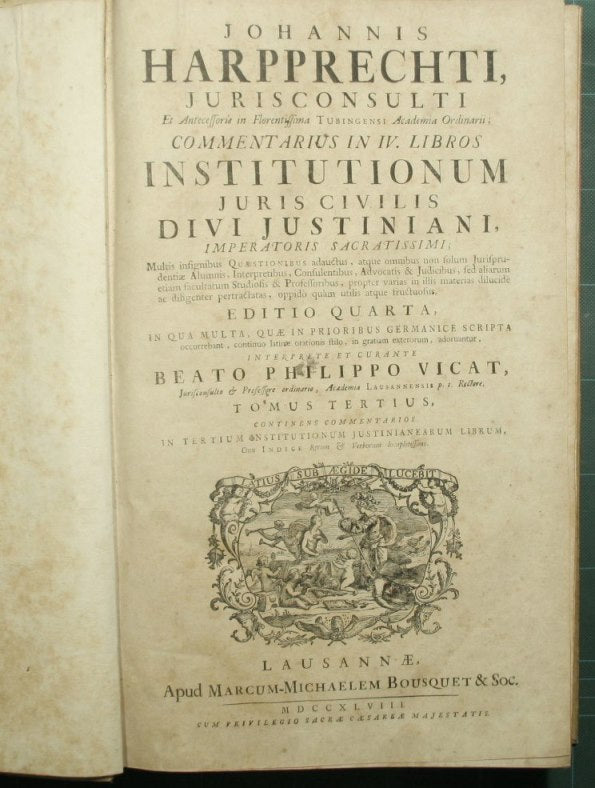 Joannis Harpprechti ... Commentarius in IV libros institutionum juris civilis divi Justiniani Imperatoris sacratissimi. Voll. III e IV