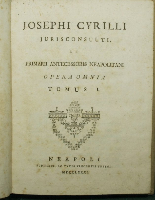 Josephi Cyrilli jurisconsulti, et primarii antecessoris Neapolitani Opera omnia