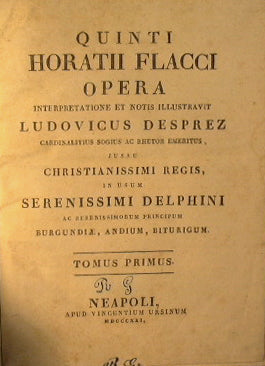 Quinti Horatii Flacci opera Interpretatione et notos illustravit Ludovicus Desprez... Iussu christianissimi regis in usum serenissimi delphini ac serenissimorum principum Biturigum.