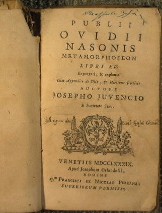 Publii Ovidii Nasonis Metamorphoseon libri 15. Expurgati, et explanati, cum appendix de diis, et heroibus poeticis. Autor Iosepho Iuvencio y Societate Iesu