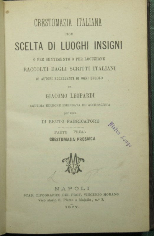 Crestomazia italiana cioè scelta di luoghi insigni o per sentimento o per locuzione raccolti dagli scritti italiani di autori eccellenti di ogni secolo da Giacomo Leopardi