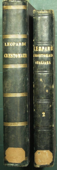 Crestomazia italiana cioè scelta di luoghi insigni o per sentimento o per locuzione raccolti dagli scritti italiani di autori eccellenti di ogni secolo da Giacomo Leopardi
