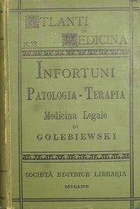 Infortuni. Patologia, terapia e medicina legale degli infortuni e delle malattie consecutive dei trumatizzati